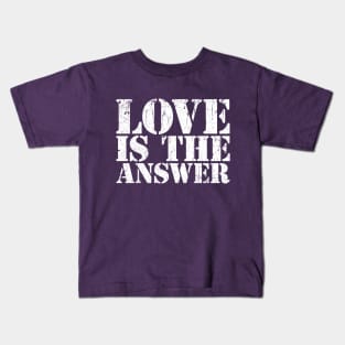 LOVE IS THE ANSWER Kids T-Shirt